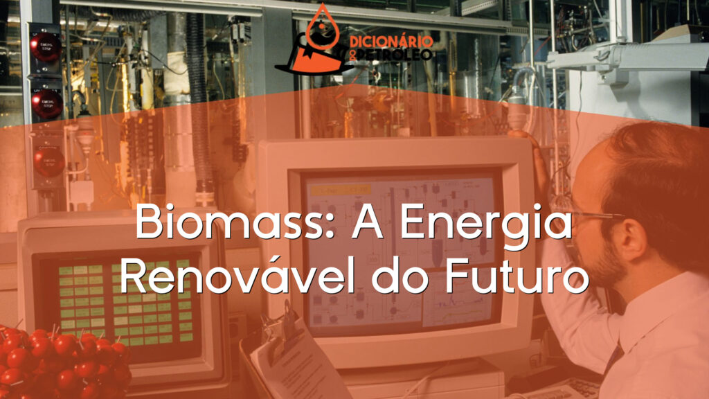 Biomass: A Energia Renovável do Futuro