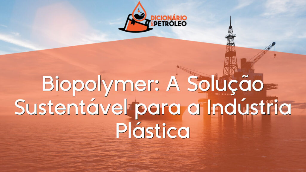 Biopolymer: A Solução Sustentável para a Indústria Plástica