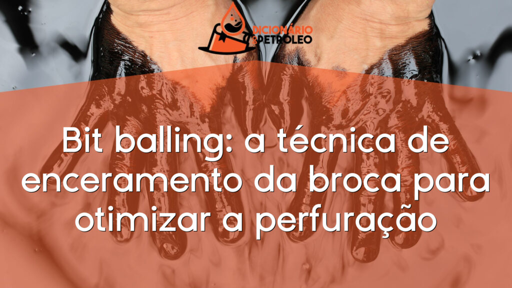 Bit balling: a técnica de enceramento da broca para otimizar a perfuração