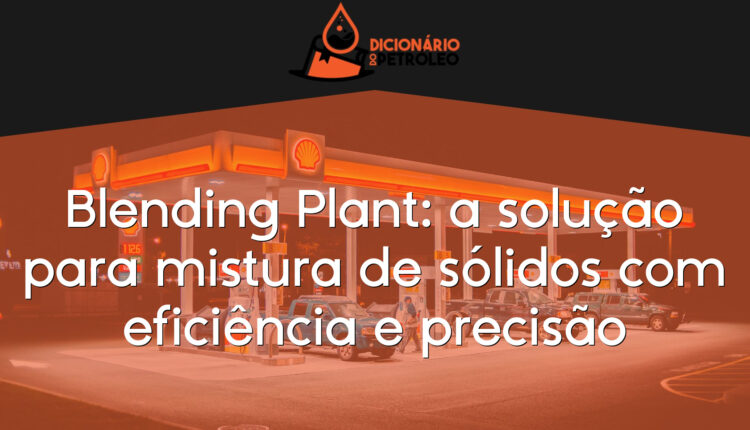 Blending Plant: a solução para mistura de sólidos com eficiência e precisão