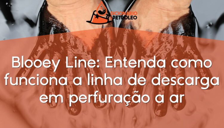 Blooey Line: Entenda como funciona a linha de descarga em perfuração a ar