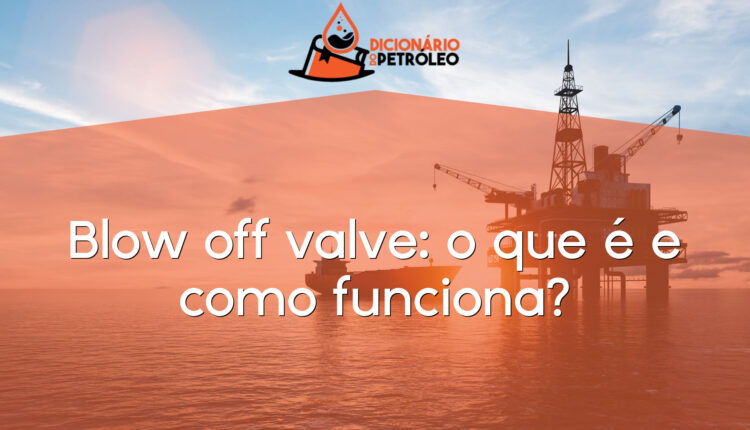Blow off valve: o que é e como funciona?