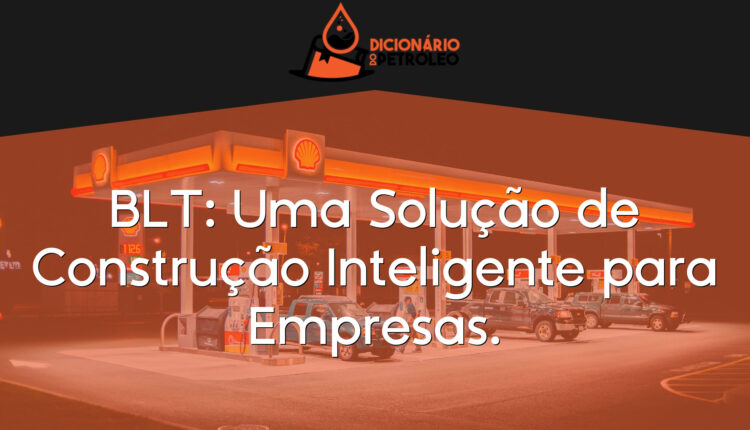 BLT: Uma Solução de Construção Inteligente para Empresas.