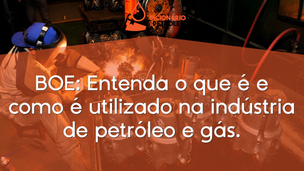 BOE: Entenda o que é e como é utilizado na indústria de petróleo e gás.