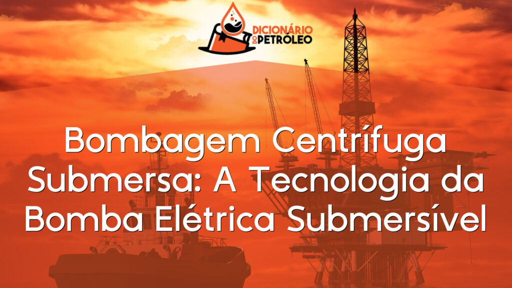 Bombagem Centrífuga Submersa: A Tecnologia da Bomba Elétrica Submersível