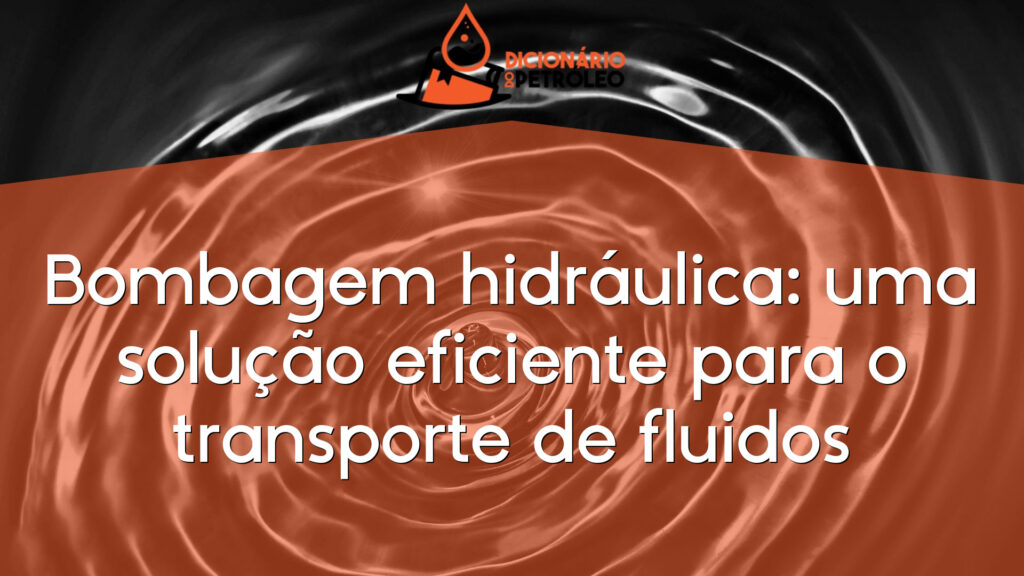 Bombagem hidráulica: uma solução eficiente para o transporte de fluidos