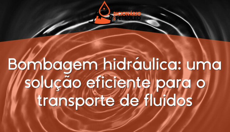 Bombagem hidráulica: uma solução eficiente para o transporte de fluidos