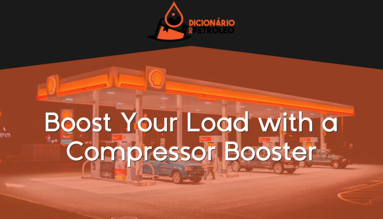 Boost Your Load with a Compressor Booster