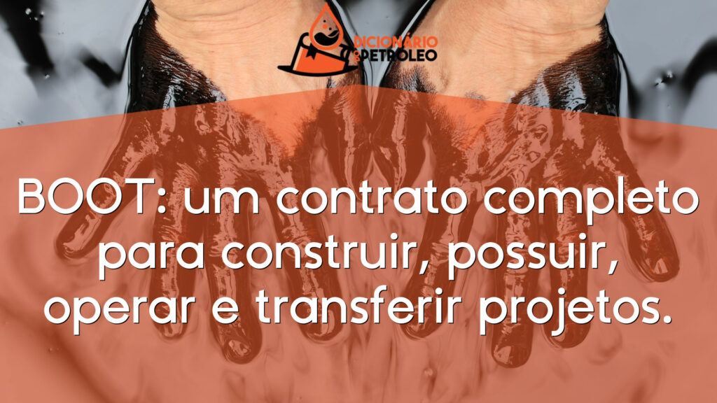 BOOT: um contrato completo para construir, possuir, operar e transferir projetos.