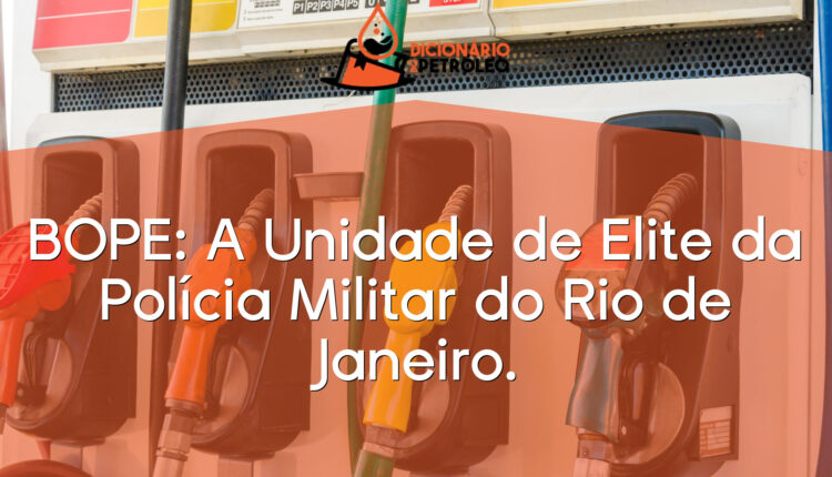 BOPE: A Unidade de Elite da Polícia Militar do Rio de Janeiro.