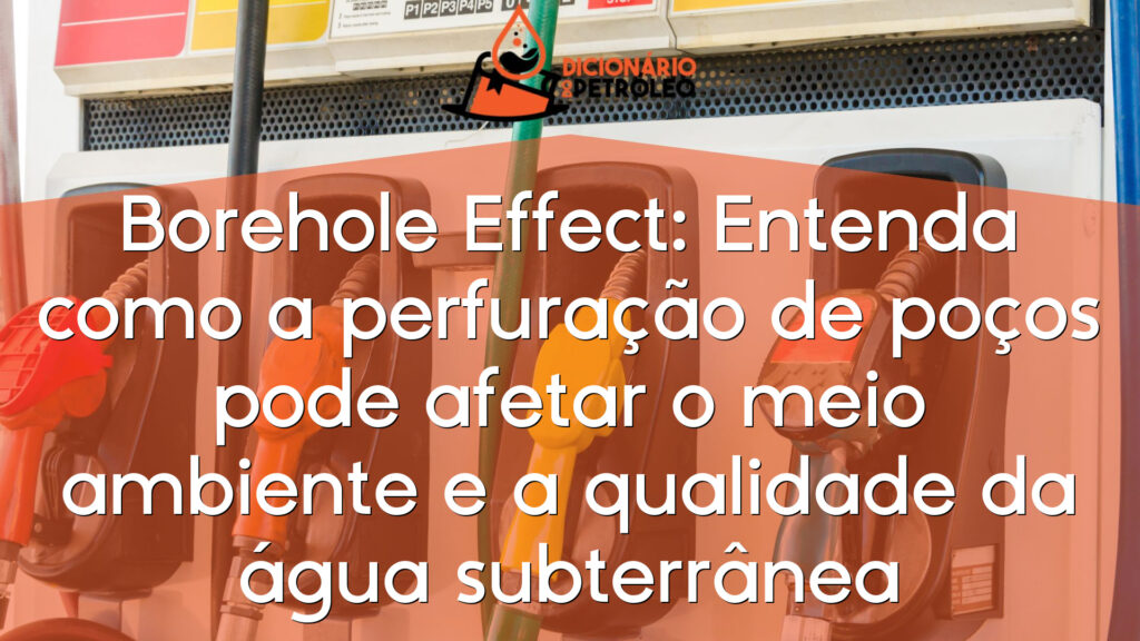 Borehole Effect: Entenda como a perfuração de poços pode afetar o meio ambiente e a qualidade da água subterrânea