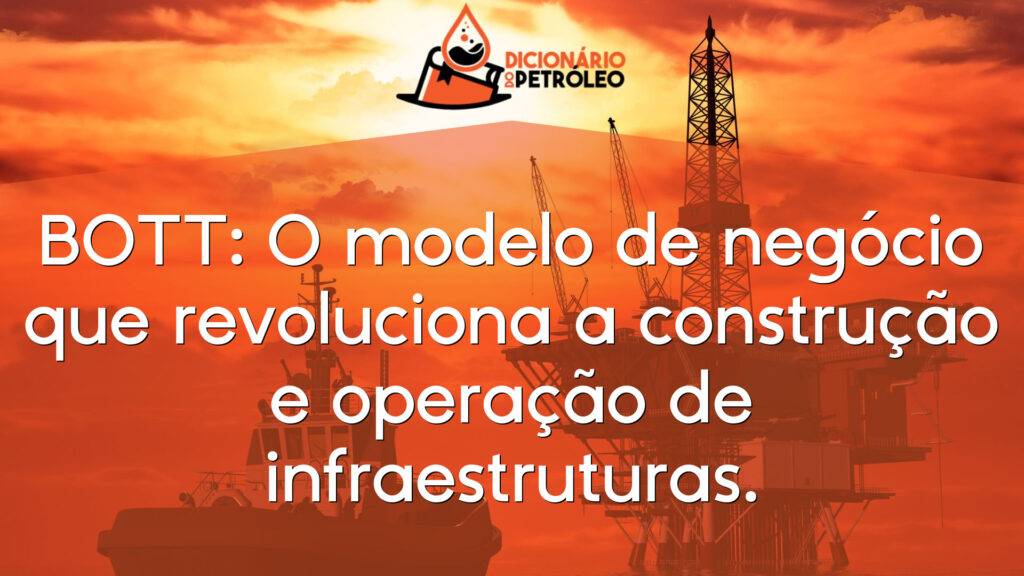 BOTT: O modelo de negócio que revoluciona a construção e operação de infraestruturas.