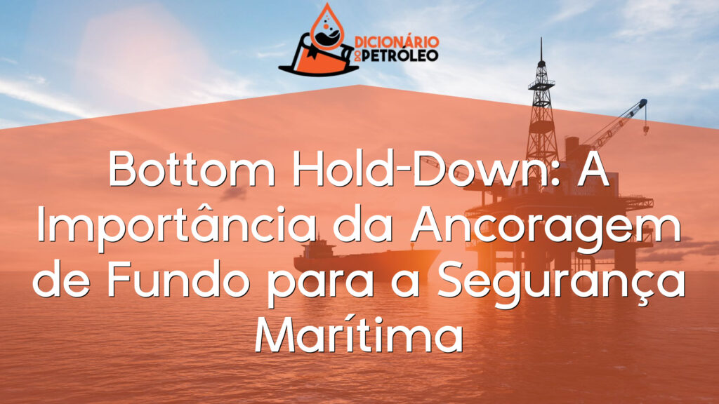 Bottom Hold-Down: A Importância da Ancoragem de Fundo para a Segurança Marítima