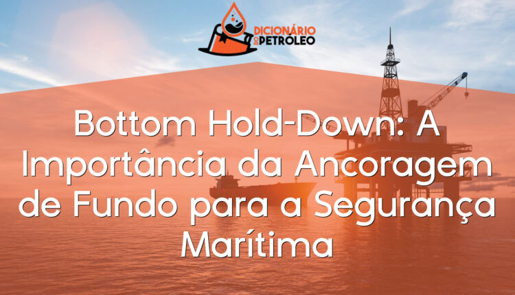 Bottom Hold-Down: A Importância da Ancoragem de Fundo para a Segurança Marítima