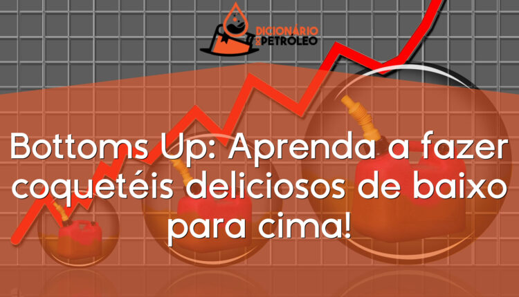 Bottoms Up: Aprenda a fazer coquetéis deliciosos de baixo para cima!