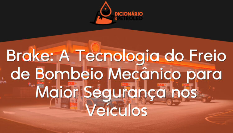 Brake: A Tecnologia do Freio de Bombeio Mecânico para Maior Segurança nos Veículos