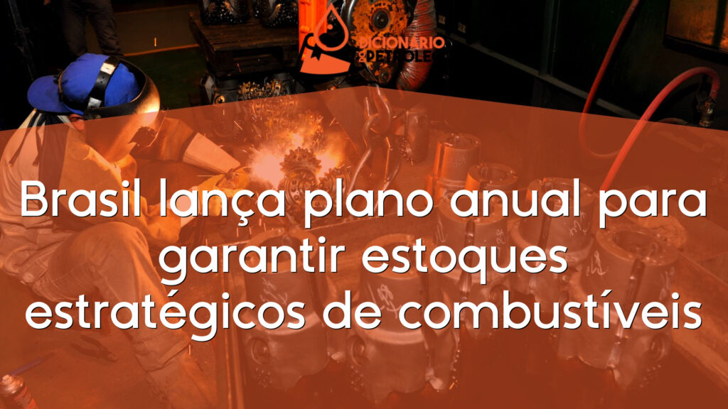 Brasil lança plano anual para garantir estoques estratégicos de combustíveis