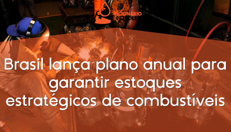 Brasil lança plano anual para garantir estoques estratégicos de combustíveis