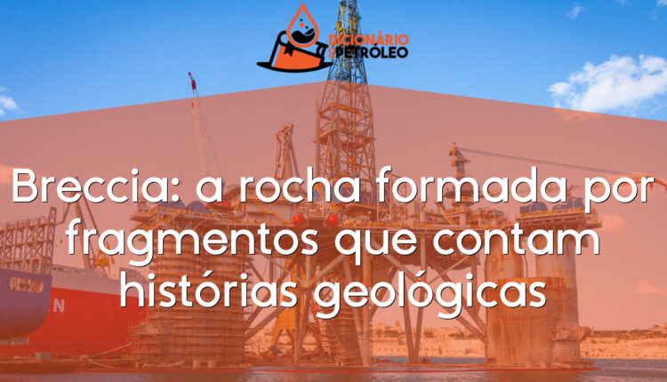 Breccia: a rocha formada por fragmentos que contam histórias geológicas