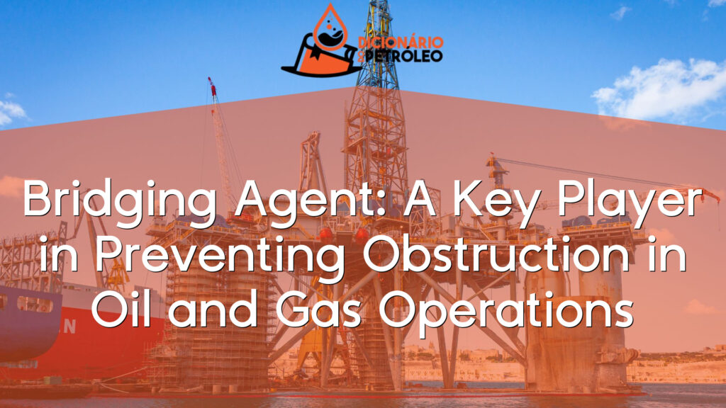 Bridging Agent: A Key Player in Preventing Obstruction in Oil and Gas Operations