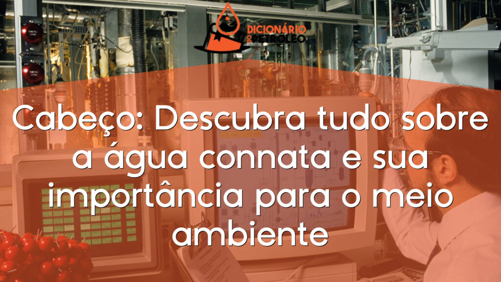 Cabeço: Descubra tudo sobre a água connata e sua importância para o meio ambiente