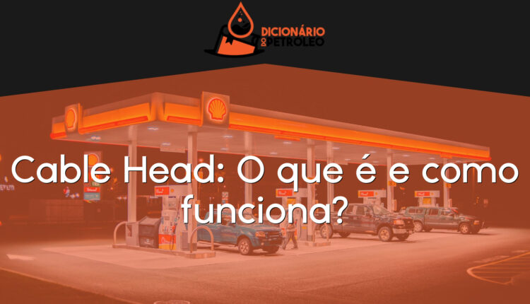 Cable Head: O que é e como funciona?