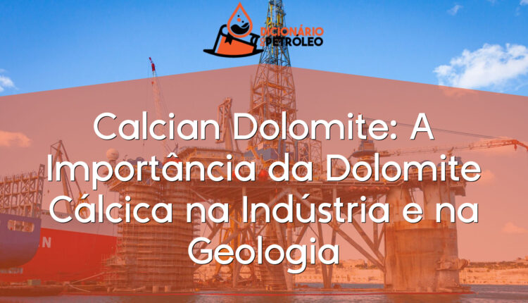 Calcian Dolomite: A Importância da Dolomite Cálcica na Indústria e na Geologia