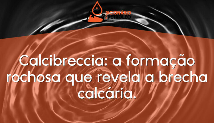 Calcibreccia: a formação rochosa que revela a brecha calcária.