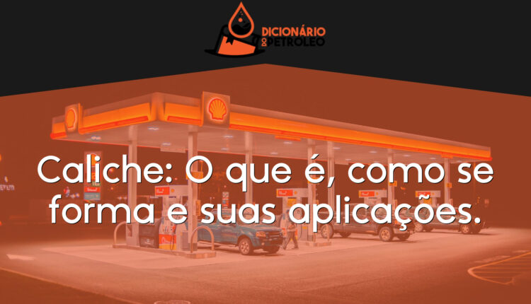 Caliche: O que é, como se forma e suas aplicações.