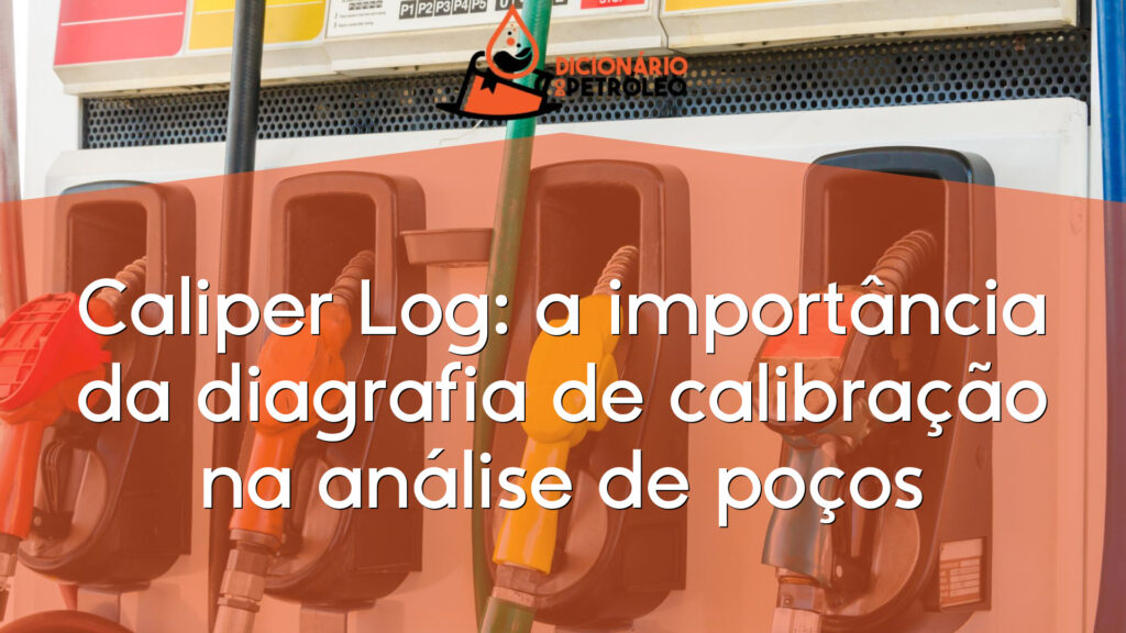 Caliper Log: a importância da diagrafia de calibração na análise de poços