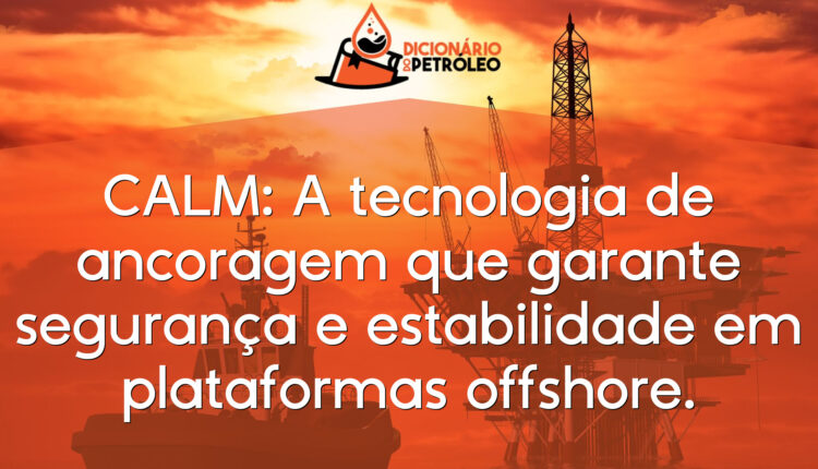 CALM: A tecnologia de ancoragem que garante segurança e estabilidade em plataformas offshore.