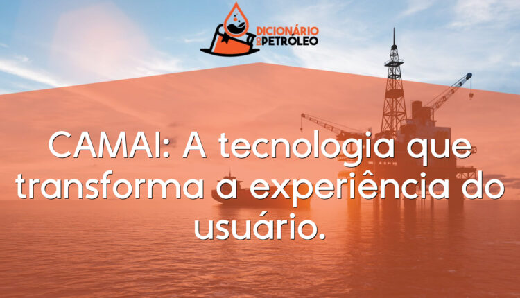 CAMAI: A tecnologia que transforma a experiência do usuário.