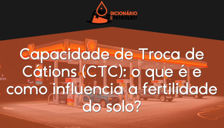 Capacidade de Troca de Cátions (CTC): o que é e como influencia a fertilidade do solo?