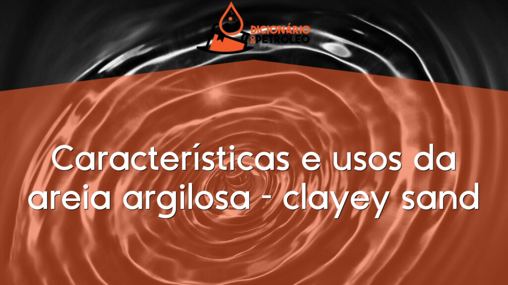 Características e usos da areia argilosa – clayey sand