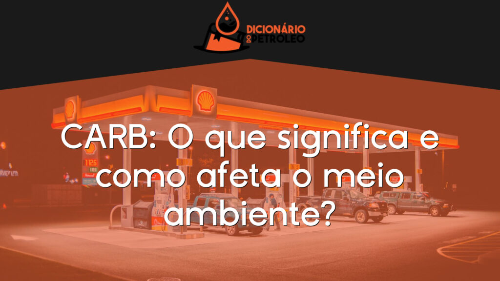 CARB: O que significa e como afeta o meio ambiente?