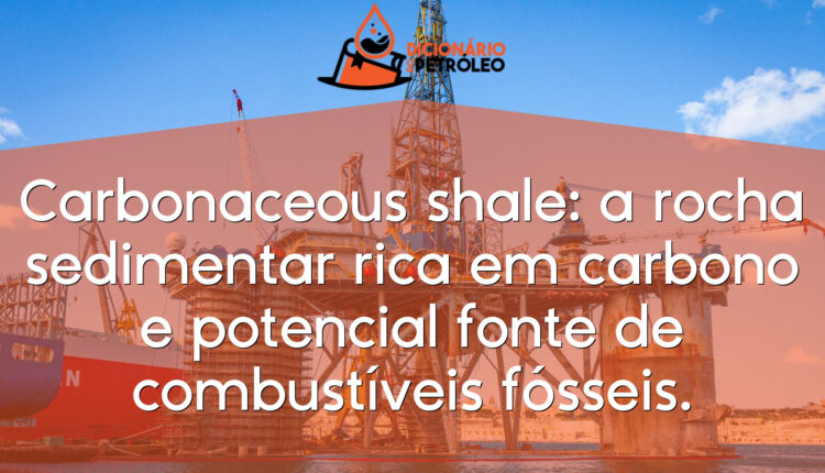 Carbonaceous shale: a rocha sedimentar rica em carbono e potencial fonte de combustíveis fósseis.