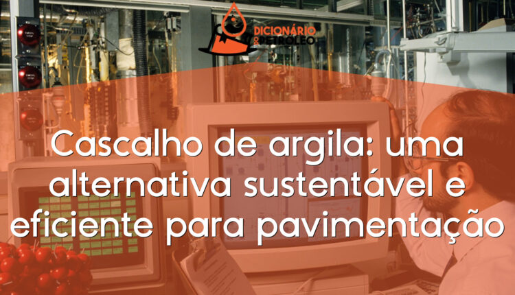 Cascalho de argila: uma alternativa sustentável e eficiente para pavimentação