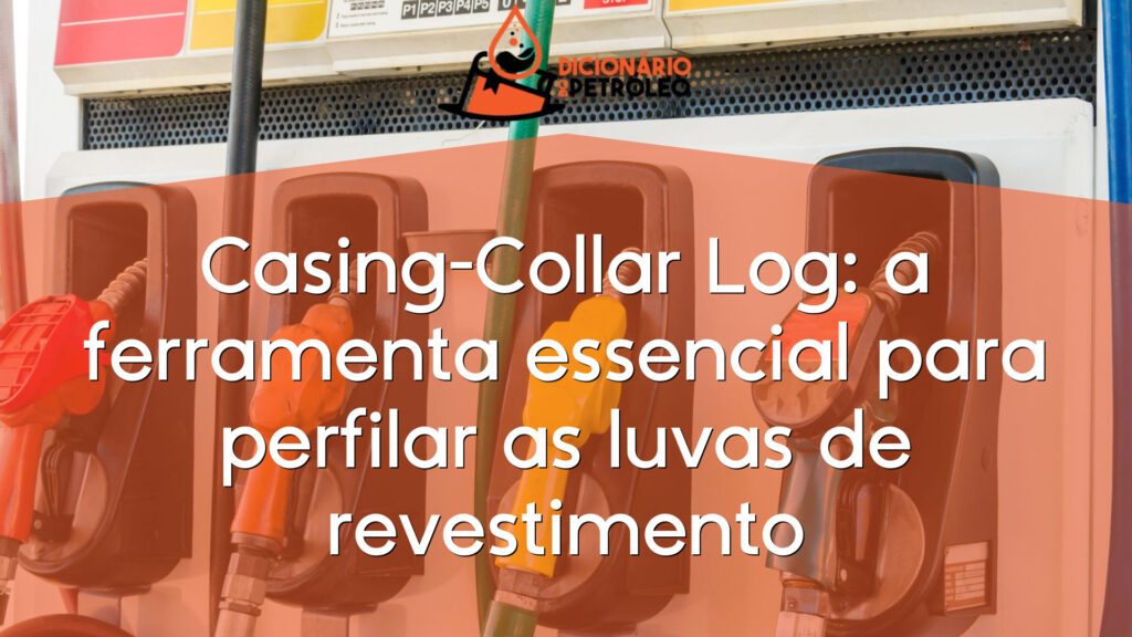 Casing-Collar Log: a ferramenta essencial para perfilar as luvas de revestimento