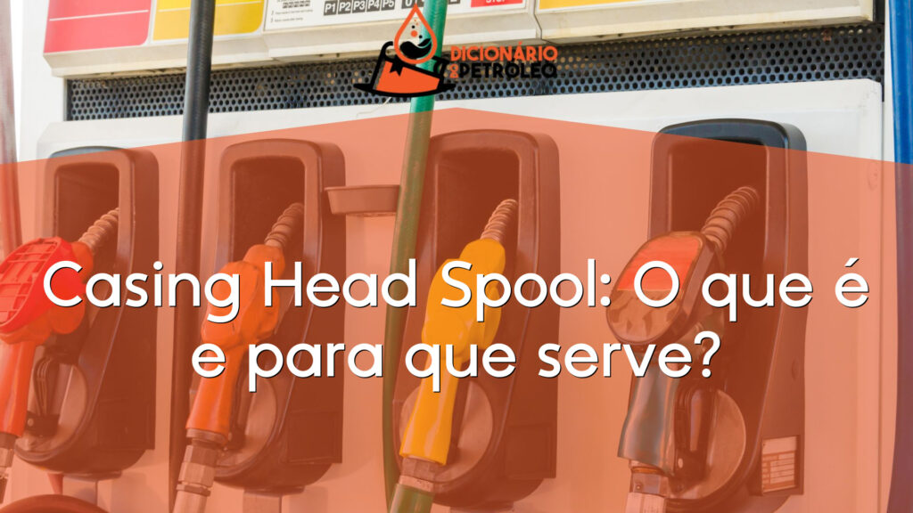 Casing Head Spool: O que é e para que serve?