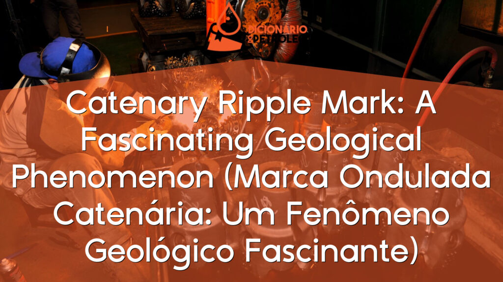 Catenary Ripple Mark: A Fascinating Geological Phenomenon (Marca Ondulada Catenária: Um Fenômeno Geológico Fascinante)