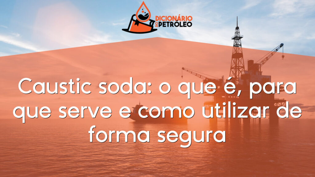 Caustic soda: o que é, para que serve e como utilizar de forma segura