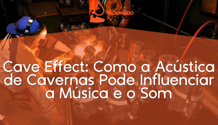 Cave Effect: Como a Acústica de Cavernas Pode Influenciar a Música e o Som