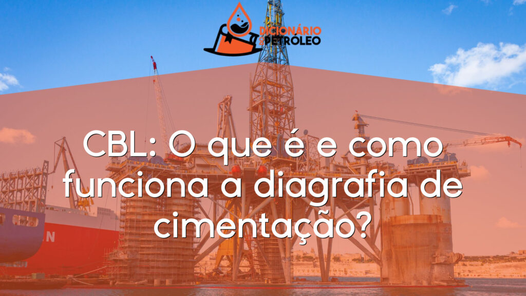 CBL: O que é e como funciona a diagrafia de cimentação?
