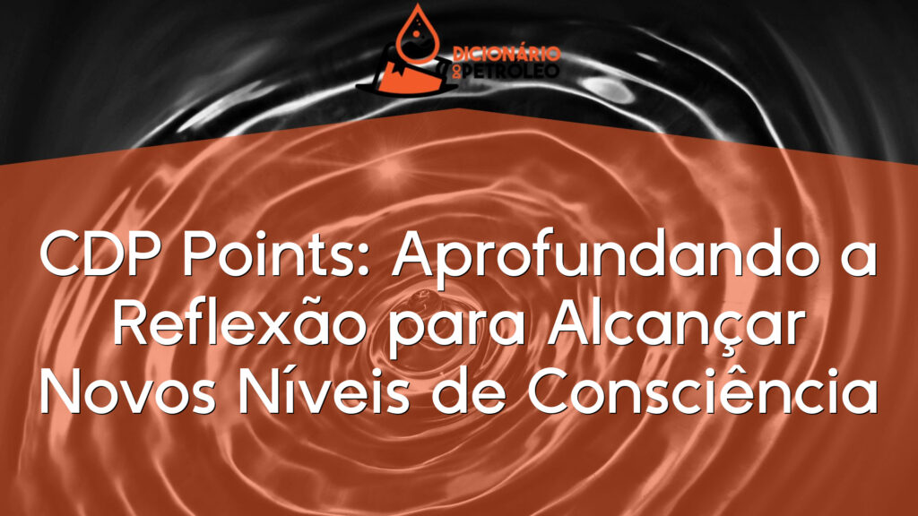 CDP Points: Aprofundando a Reflexão para Alcançar Novos Níveis de Consciência