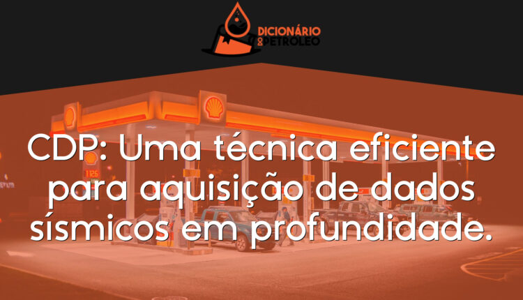 CDP: Uma técnica eficiente para aquisição de dados sísmicos em profundidade.
