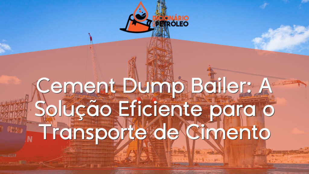 Cement Dump Bailer: A Solução Eficiente para o Transporte de Cimento
