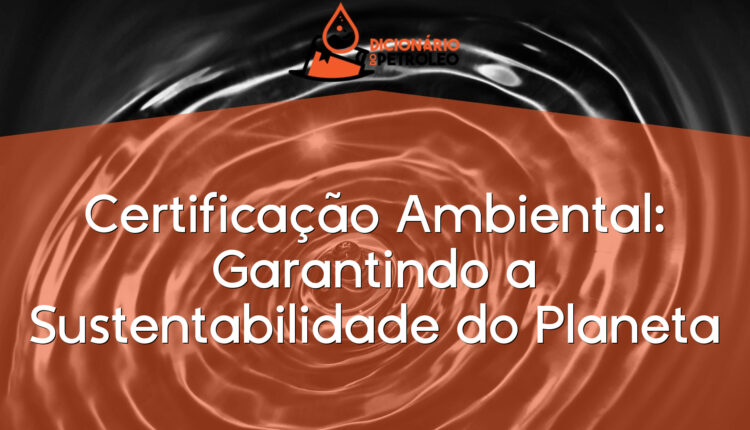 Certificação Ambiental: Garantindo a Sustentabilidade do Planeta