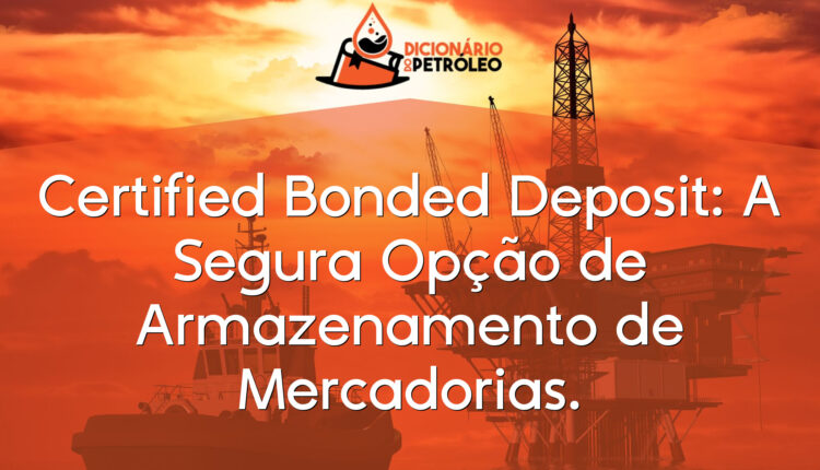 Certified Bonded Deposit: A Segura Opção de Armazenamento de Mercadorias.
