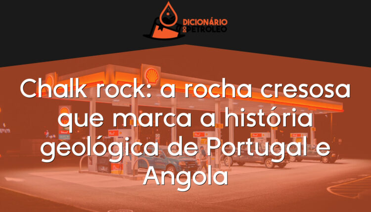 Chalk rock: a rocha cresosa que marca a história geológica de Portugal e Angola