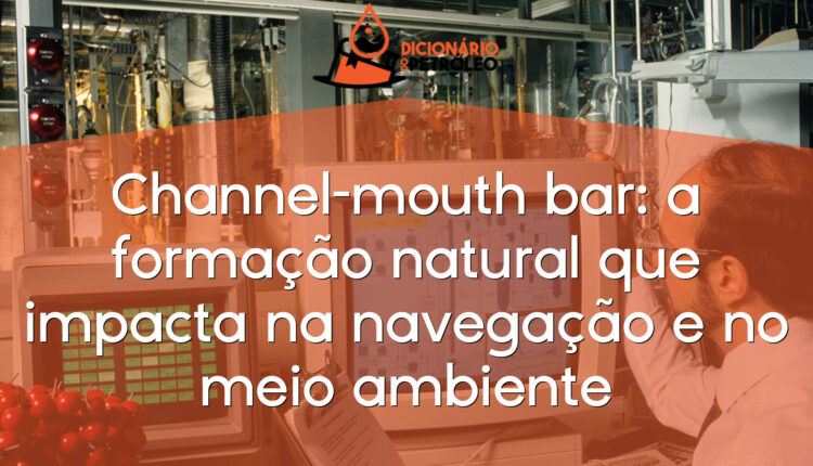 Channel-mouth bar: a formação natural que impacta na navegação e no meio ambiente